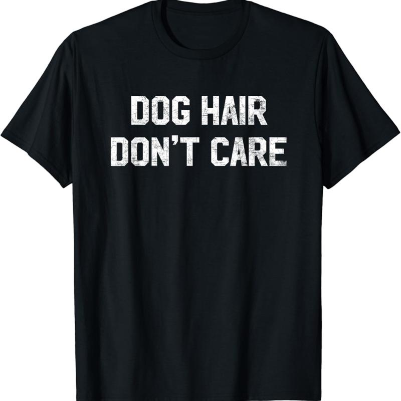 Dog Hair Don_t Care T Shirt Fu - Hair Care Quotes 评论和价格